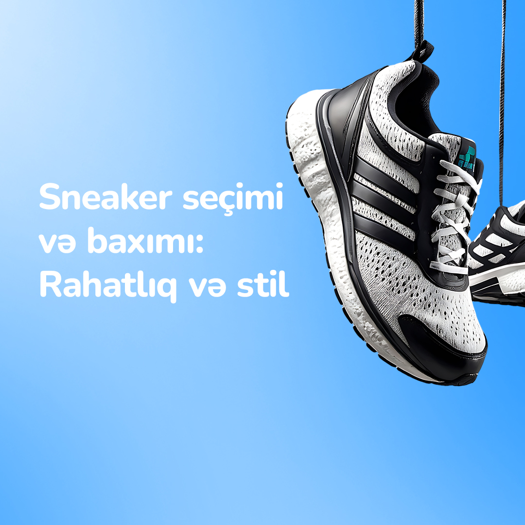 Sneaker (idman ayaqqabısı) nə deməkdir? Sneaker ayaqqabılarını necə seçmək olar?